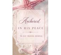 90-Day Prayer Journal Anchored in His Peace