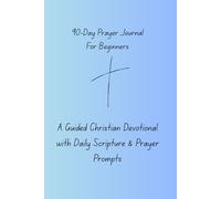 90-Day Prayer Journal for Beginners: A Guided Christian Devotional with Daily Scripture & Prayer Prompts