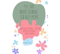 90-Day Prayer Journal for Busy Moms: Guided Daily Devotional & Gratitude Prompts for Strength, Patience and Peace