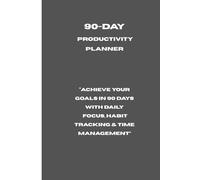 90-Day Productivity Planner: “Achieve Your Goals in 90 Days with Daily Focus, Habit Tracking & Time Management”