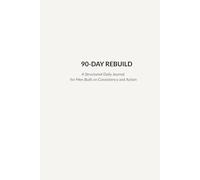 90-DAY REBUILD: A structured journal for men built on consistency and action