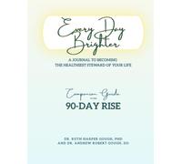 90-Day Rise: Every Day Brighter: A Journal to Becoming the Healthiest Steward of Your Life