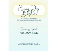 90-Day Rise: Every Day Brighter: A Journal to Becoming the Healthiest Steward of Your Life (Color Version)