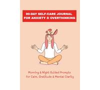 90-Day Self-Care Journal for Anxiety & Overthinking: Morning & Night Guided Prompts for Calm, Gratitude & Mental Clarity