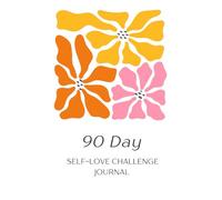 90-Day Self-Love Challenge Journal: Daily Prompts and Mini Challenges for Confidence, Boundaries, and Inner Worth