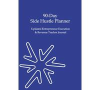 90-Day Side Hustle Planner: Updated Entrepreneur Execution & Revenue Tracker Journal
