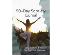 90-Day Sobriety Journal: Daily Prompts & Tracker for Addiction Recovery