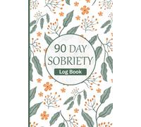 90 Day Sobriety Log book: Addiction Recovery Journal, Daily Tracker with Goals, Gratitude, Mood & Wellness Habits