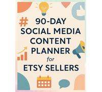 90-Day Social Media Content Planner for Etsy Sellers: Create Consistent Content to Grow Your Handmade Shop - Ideal for Beginners and Creators