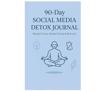 90-Day Social Media Detox Journal: Reclaim Focus, Boost Mental Clarity & Find Joy Offline