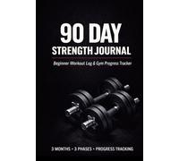 90 Day Strength Training Journal for Men & Women: Workout Log Book & Gym Progress Tracker with 3 Phases, Strength Check-Ins and Body Measurement Tracking