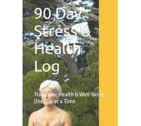 90 Day Stress & Health Log: Track Your Health & Well-being, One Day at a Time