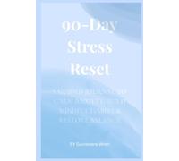 90-day Stress Reset: A GUIDED JOURNAL TO CALM ANXIETY, BUILD MINDFUL HABITS & RESTORE BALANCE