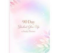 90 Day Student Glow-Up & Study Planner: Build Discipline, Clear Skin, Sharp Mind & Top Grades