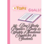 90-Day Study Planner: Daily & Weekly Academic Organizer for Students: Track Assignments, Set Goals, Stay Focused, and Improve Productivity in 3 Months