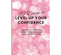90 Day to Level Up Your Confidence: Daily Gratitude and Guided Journal to take you from meh to fabulous! (90 Days to)