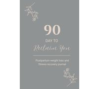 90 Day to Reclaim You: Postpartum Weight Loss & Fitness Recovery Journal | Daily Tracker, Meal Planner & Motivational Guide for New Moms: Comprehensive 90-Day Postpartum Fitness & Weight Loss Tracker