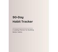 90-Day Weekly Habit Tracker: Track Your Habits, One W t a Time