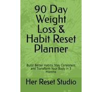 90 Day Weight Loss & Habit Reset Planner: Build Better Habits, Stay Consistent and Transform Your Body in 3 Months