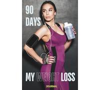 90-Day Weight Loss Journal: Daily Food, Fitness, and Progress Tracker for a Healthier You