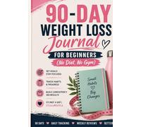 90-Day Weight Loss Journal for Beginners No Diet, No Gym | Daily Food, Habit & Progress Tracker for Men & Women | Build Healthy Habits and Stay Consistent