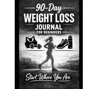 90-Day Weight Loss Journal for Beginners: Start Where You Are: A No-Pressure Guide to Building Healthy Habits, One Day at a Time
