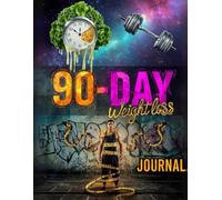 90 Day Weight Loss Journal: Track Your Fitness Goals, Meals, Workouts, and Progress Daily