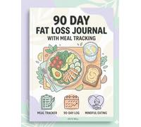 90 Day Weight Loss Journal with Meal Tracking: Food Log, Calorie Tracker & Mindful Eating Planner for Sustainable Fat Loss