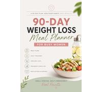 90-Day Weight Loss Meal Planner for Busy Women: A Simple 12-Week Wellness Journal with Meal Plans, Grocery Lists, Daily Trackers & Healthy Habit Motivation