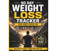 90 Day Weight Loss Tracker for Men Over 40: Daily Habit & Fitness Log to Burn Fat, Build Discipline, and Track Progress | Workout, Nutrition, and Body Measurement Journal for Men 40+