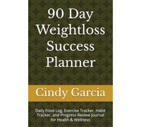 90 Day Weightloss Success Planner: Daily Food Log, Exercise Tracker, Habit Tracker, and Progress Review Journal for Health & Wellness