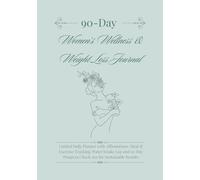 90-Day Women’s Wellness & Weight Loss Journal: Guided Daily Planner with Affirmations, Meal & Exercise Tracking, Water Intake Log and 10-Day Progress Check-Ins for Sustainable Results