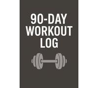 90 Day Work Out Log: Perfect for Weightlifting, Bodybuilding, CrossFit, or Home Workouts