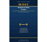 90-Day Workout and Meal Tracker Journal: Daily Exercise and Nutrition Log with Weekly Check-Ins