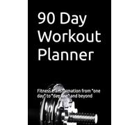 90 Day Workout Planner: Fitness transformation from "one day" to "day one" and beyond