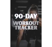 90-Day Workout Tracker: A Focused 3-Month Fitness Journal to Build Habits, Measure Progress & Stay Committed