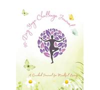 90-Day Yoga Challenge: A Guided Journal for Mindful Living: Track Your Practice, Build Inner Peace and Balanced Life Style