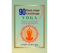 90-Day Yoga Challenge: Daily Journal for Mindful Practice: Track your yoga practice, set daily intentions, and build a mindful habit in 90 days