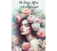 90 Days After - A Healing Journal: 90 dni po rozstaniu: Dziennik afirmacji i powrotu do siebie