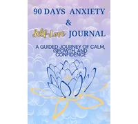90 Days Anxiety & Self-Love Journal: Daily Prompts for Calm, Growth, and Confidence