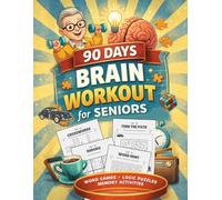 90 Days Brain Workout for Seniors: Every Day Challenges of Word Games, Logic Puzzles & Memory Boosting Activities for Focus & Joy