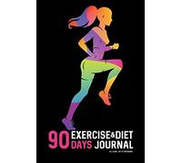 90 DAYS Exercise & Diet Journal: Daily Food and Weight Loss Diary