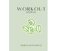 90 Days Fitness & Hydration Workout Journal: Track Workouts, Water Intake, Weight Loss & Build Healthy Habits: Daily Workout & Water Tracker for Gym ... to Boost Consistency, Motivation & Results