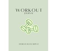 90 Days Fitness & Hydration Workout Journal: Track Workouts, Water Intake, Weight Loss & Build Healthy Habits: Daily Workout & Water Tracker for Gym ... to Boost Consistency, Motivation & Results