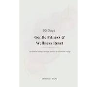 90 Days Gentle Fitness & Wellness Reset: For Women Seeking Strength, Balance & Sustainable Energy