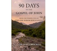90 Days in the Gospel of John: From the Perspective of the One Whom Jesus Loved