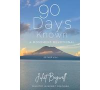 90 Days Known: A Transformational Mindset and Movement Devotional for the Body, the Soul, and the Spirit