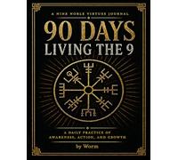 90 Days Living the 9: A Nine Noble Virtues Journal for Daily Awareness, Action, and Growth
