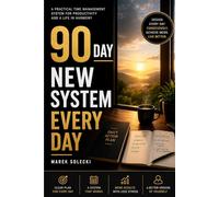90 Days New Day System: Create Balance, Structure and Control in Your Everyday Life (90-Day Transformation Series)
