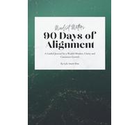 90 Days of Alignment: A Guided Journal for a Wealth Mindset, Clarity, and Consistent Growth (Mindset Matters)